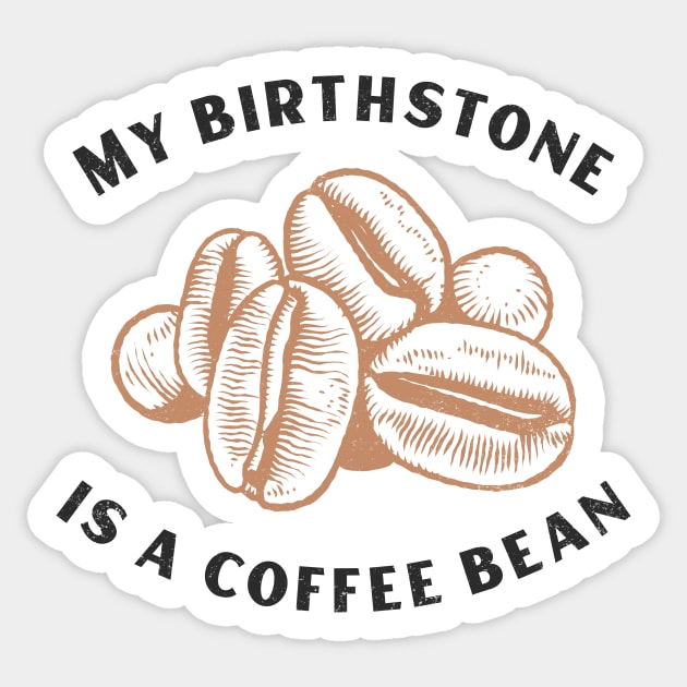 My Birthstone is a Coffee Bean Sticker by mikepod